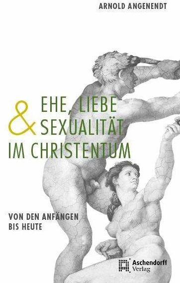 Produktbild Ehe, Liebe und Sexualität im Christentum (Deutsch, Arnold Angenendt, 2015)