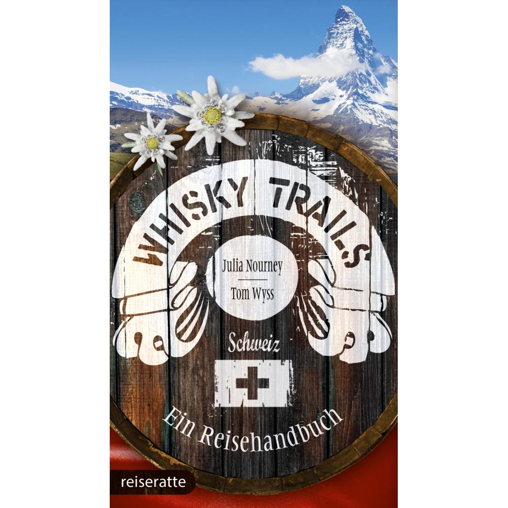 Whisky Trails Schweiz, Ratgeber von Tom Wyss, Julia Nourney