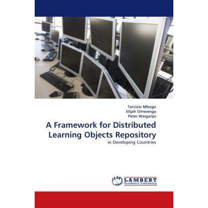 A Framework for Distributed Learning Objects Repository, Fachbücher von Elijah Omwenga, Tarcisio Mbogo, Helmut Waigel