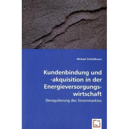 Kundenbindung und -akquisitionin der Energieversorgungswirtschaft, Fachbücher