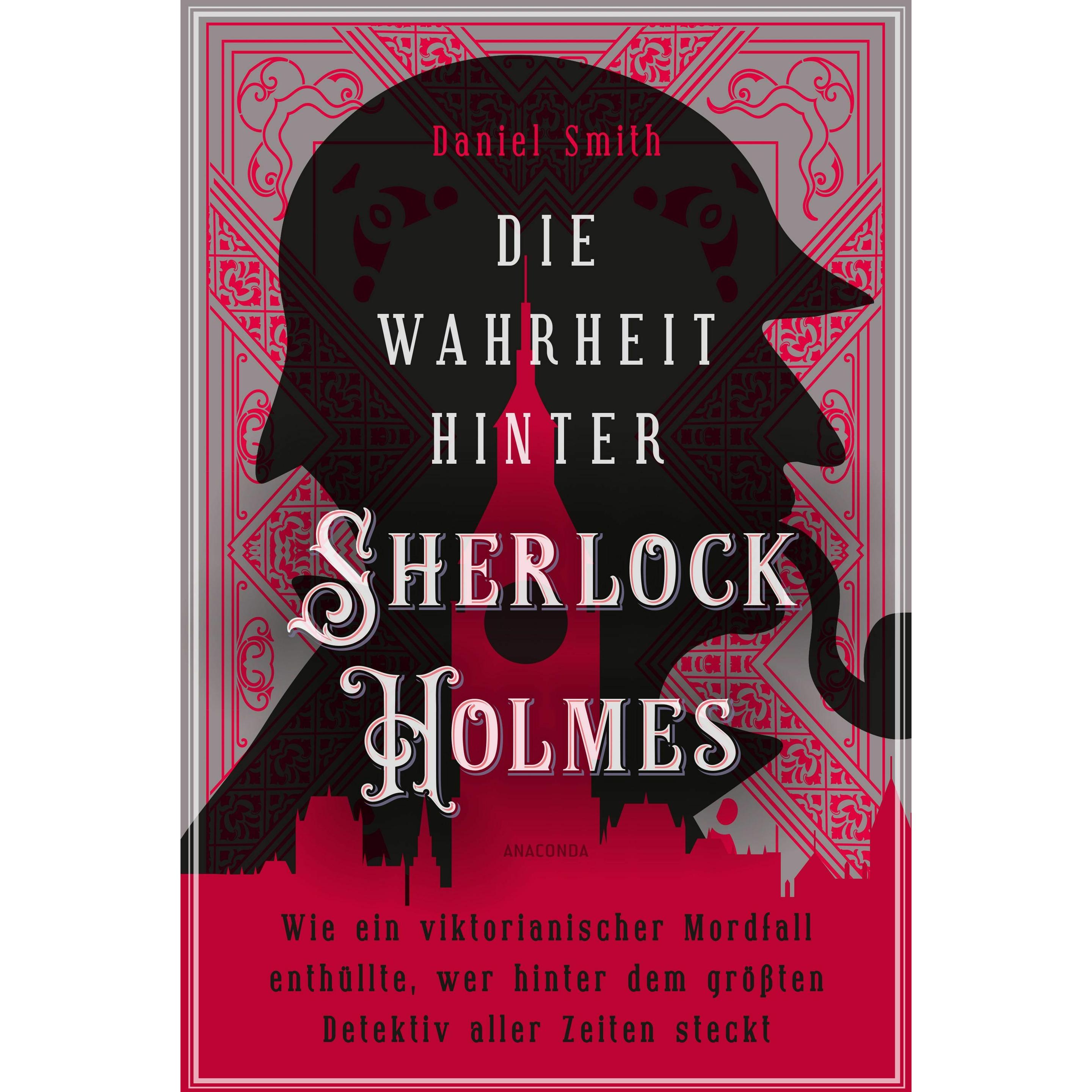Die Wahrheit hinter Sherlock Holmes. Wie ein viktorianischer Mordfall enthüllte, wer hinter dem, Sachbücher von Daniel S...