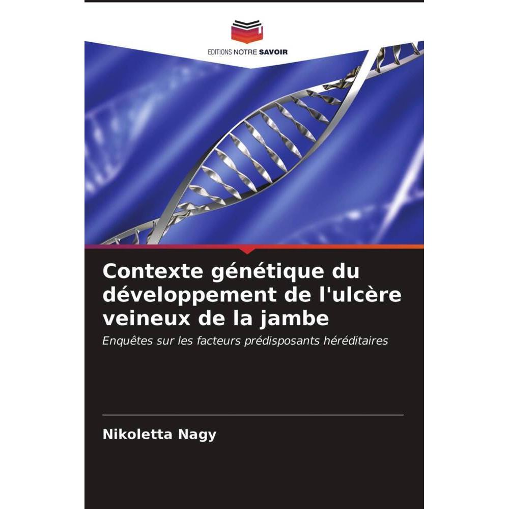 Contexte génétique du développement de l'ulcère veineux de la jambe, Fachbücher von Nikoletta Nagy