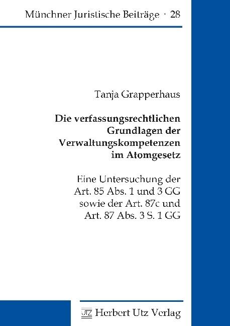 Produktbild Die verfassungsrechtlichen Grundlagen der Verwaltungskompetenzen im Atomgesetz (Deutsch, Tanja Grapperhaus, 2017)