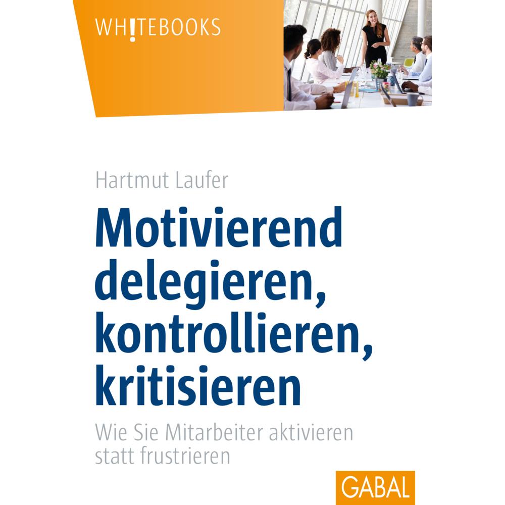 Motivierend delegieren, kontrollieren, kritisieren, Fachbücher von Hartmut Laufer