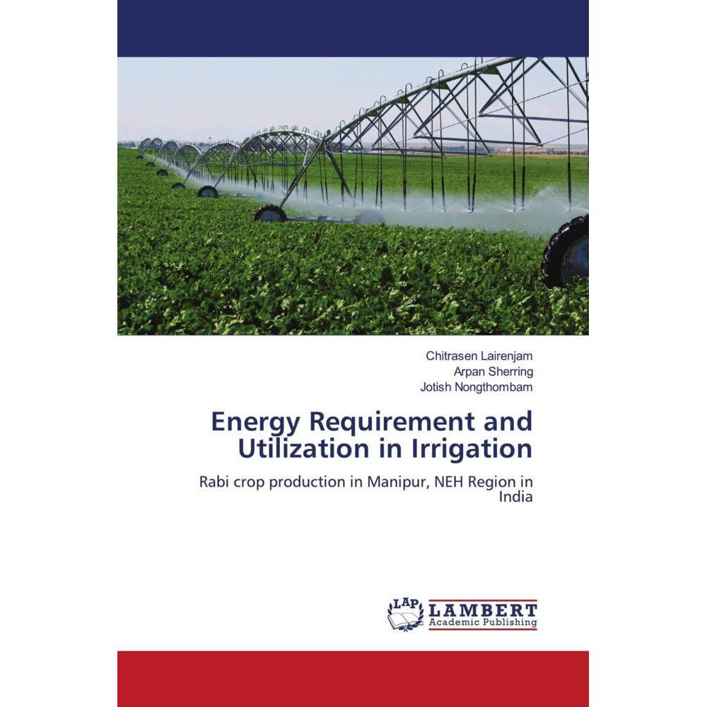 Energy Requirement and Utilization in Irrigation, Fachbücher von Chitrasen Lairenjam, Arpan Sherring, Jotish Nongthombam