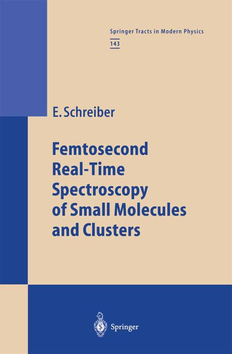Energie-Label Femtosecond Real-Time Spectroscopy of Small Molecules and Clusters (Englisch, Elmar Schreiber, 2013)