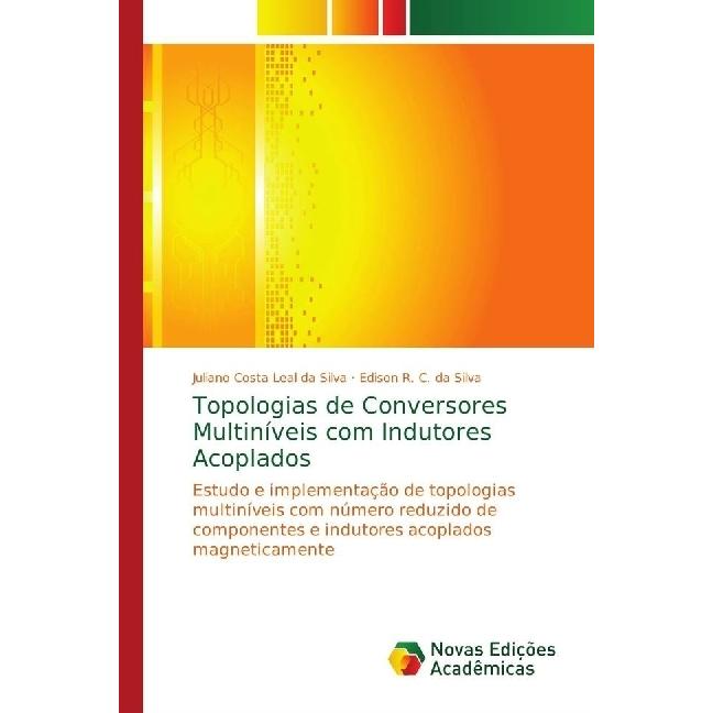 Topologias de Conversores Multiníveis com Indutores Acoplados, Fachbücher von Juliano Costa Leal da Silva, Edison R. C. ...