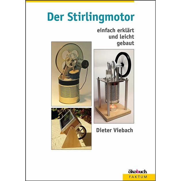 Der Stirlingmotor einfach erklärt und leicht gebaut, Fachbücher von Dieter Viebach