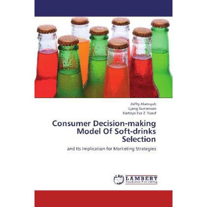 Consumer Decision-making Model Of Soft-drinks Selection, Fachbücher von Ujang Sumarwan, Hartoyo Eva Z. Yusuf, Zeffry Ala...