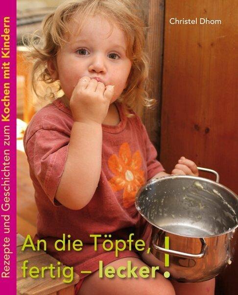 Produktbild An die Töpfe, fertig - lecker! (Deutsch, Christel Dhom, Götz E. Rehn, Klaus Helbig, Ulrike Höfken, 2011)