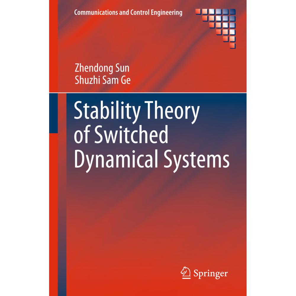 Stability Theory of Switched Dynamical Systems, Fachbücher von Shuzhi Sam Ge, Zhendong Sun