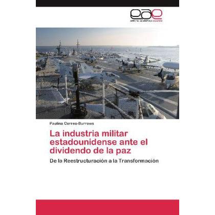 La industria militar estadounidense ante el dividendo de la paz, Fachbücher von Paulina Correa-Burrows