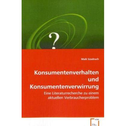 Konsumentenverhalten und Konsumentenverwirrung, Fachbücher von Maik Szodruch