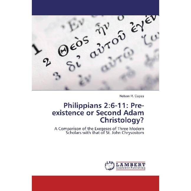 Philippians 2:6-11: Pre-existence or Second Adam Christology?, Sachbücher von Nelson R. Capes