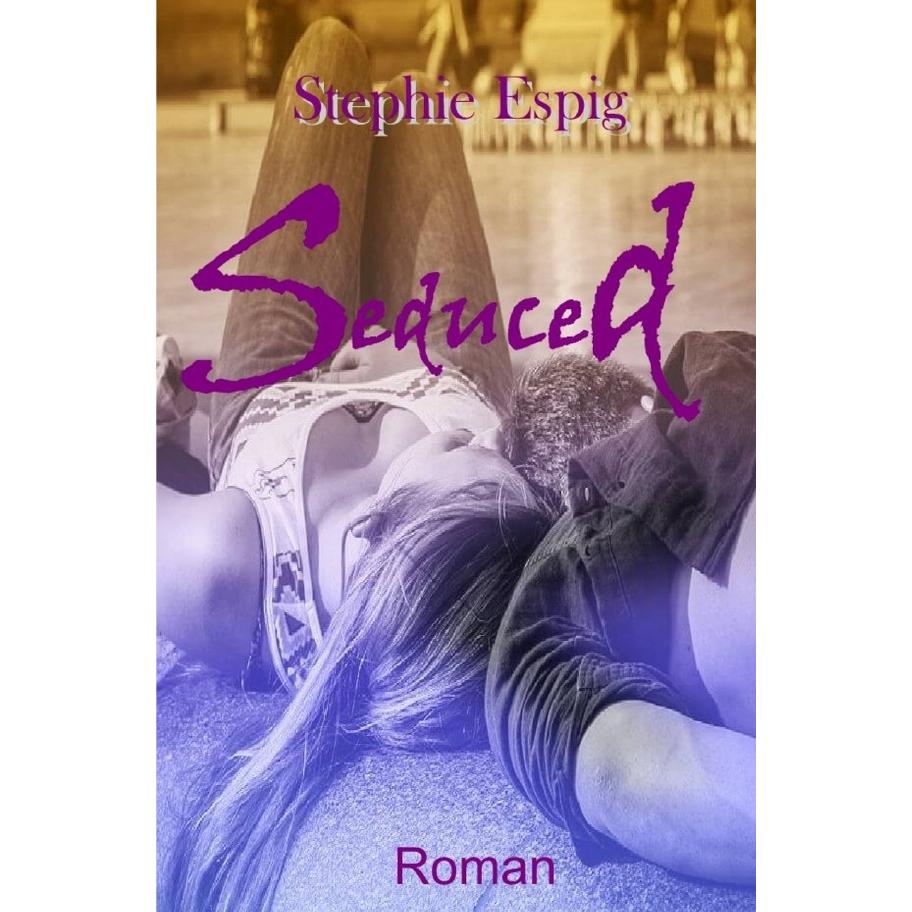 Seduced, Belletristik von Stephie Espig