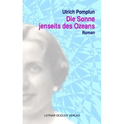 Die Sonne jenseits des Ozeans, Belletristik von Ulrich Pomplun