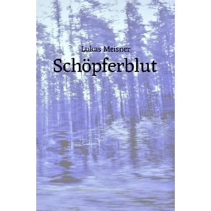 Schöpferblut, Belletristik von Lukas Meisner