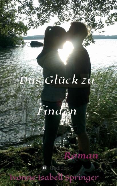 Produktbild Das Glück zu finden (Deutsch, Ivonne Isabell Springer, 2015)