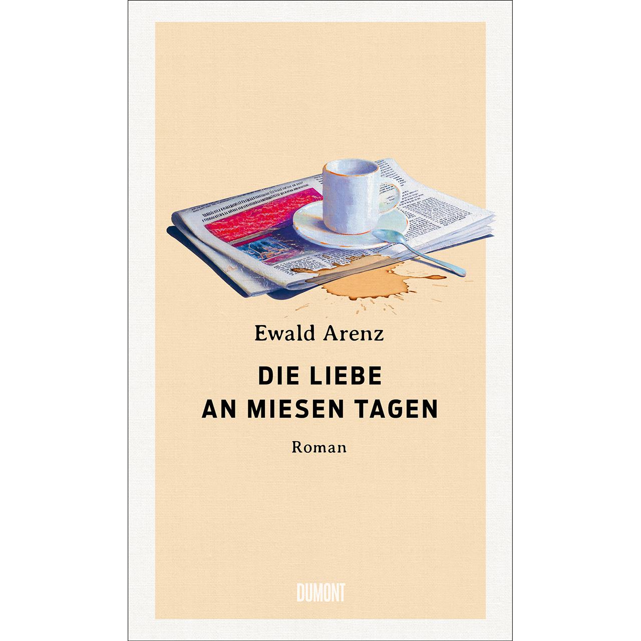 Die Liebe an miesen Tagen, Belletristik von Ewald Arenz