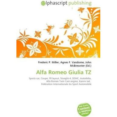 Alfa Romeo Giulia TZ, Ratgeber von Agnes F. Vandome, Frederic P. Miller, John McBrewster