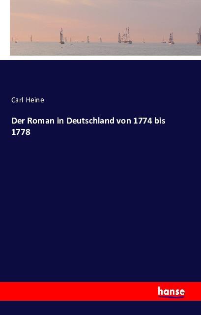 Produktbild Der Roman in Deutschland von 1774 bis 1778 (Deutsch, Carl Heine, 2016)