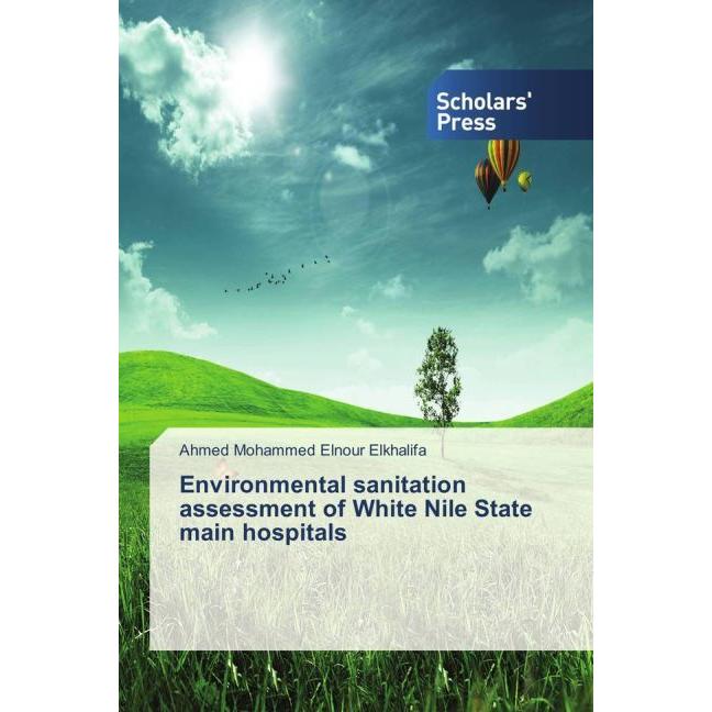 Environmental sanitation assessment of White Nile State main hospitals, Fachbücher von Ahmed Mohammed Elnour Elkhalifa