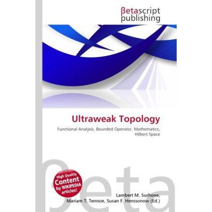 Ultraweak Topology, Fachbücher von Lambert M. Surhone, Miriam T. Timpledon, Susan F. Marseken