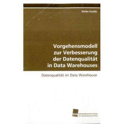 Vorgehensmodell zur Verbesserung der Datenqualität in Data Warehouses, Fachbücher von Sönke Cordts