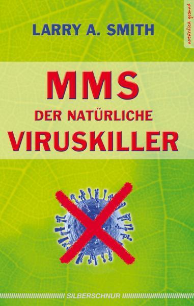 Produktbild MMS - Der natürliche Viruskiller (Deutsch, Larry A Smith, 2010)