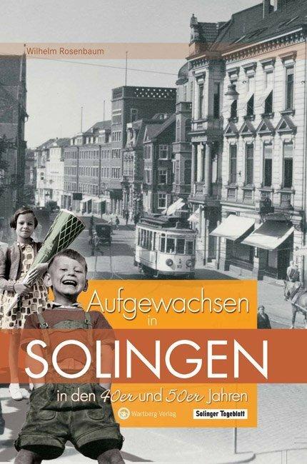 Produktbild Aufgewachsen in Solingen in den 40er & 50er Jahren (Deutsch, Wilhelm Rosenbaum, 2019)