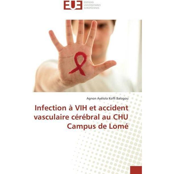 Infection à VIH et accident vasculaire cérébral au CHU Campus de Lomé, Fachbücher von Agnon Ayélola Koffi Balogou
