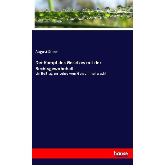 Der Kampf des Gesetzes mit der Rechtsgewohnheit, Fachbücher von August Sturm