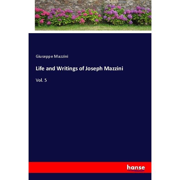 Life and Writings of Joseph Mazzini, Belletristik von Giuseppe Mazzini