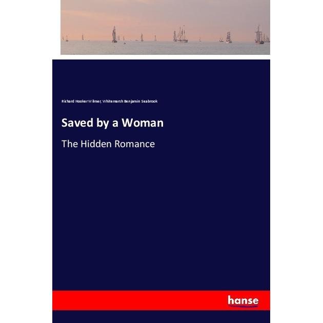 Saved by a Woman, Belletristik von Richard Hooker Wilmer, Whitemarsh Benjamin Seabrook