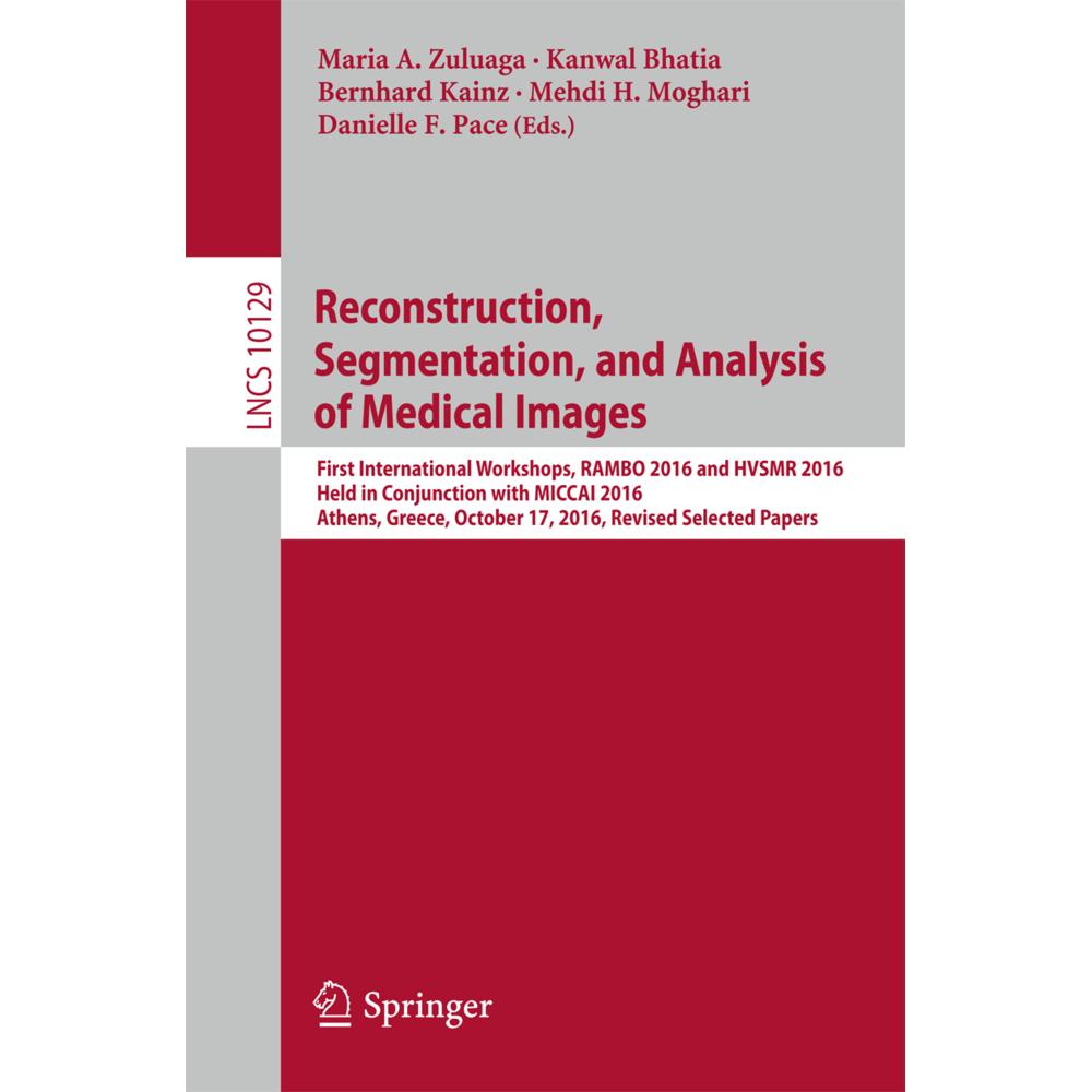 Reconstruction, Segmentation, and Analysis of Medical Images, Fachbücher von Bernhard Kainz, Maria A. Zuluaga, Kanwal Bh...