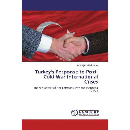 Turkey's Response to Post-Cold War International Crises, Fachbücher von Arma an Gözkaman