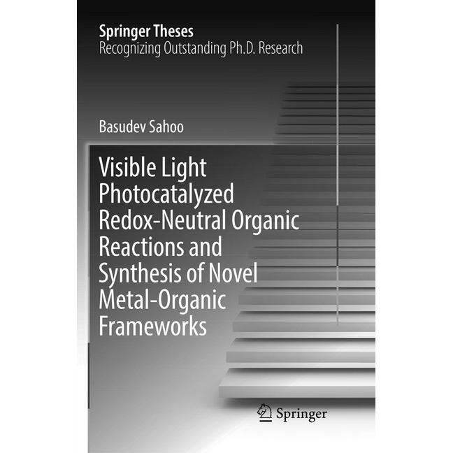 Visible Light Photocatalyzed Redox-Neutral Organic Reactions and Synthesis of Novel Metal-Organic Fr, Fachbücher von Bas...