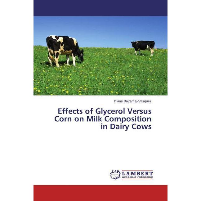 Effects of Glycerol Versus Corn on Milk Composition in Dairy Cows, Fachbücher
