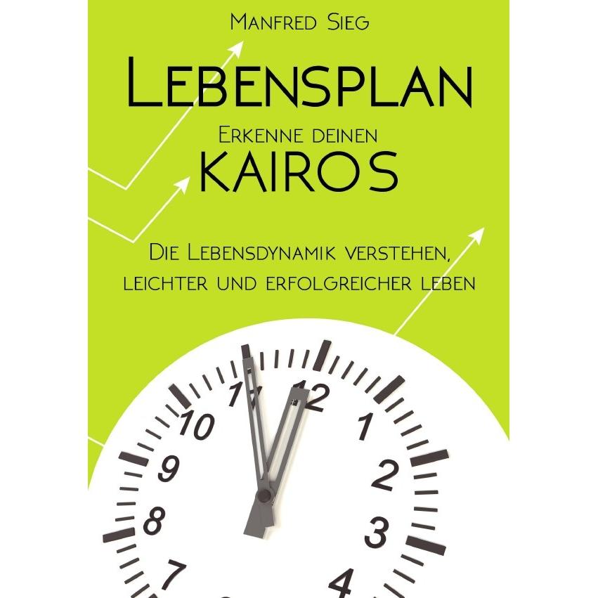 Sieg:Lebensplan - Erkenne deinen KAIROS, Ratgeber von Manfred Sieg