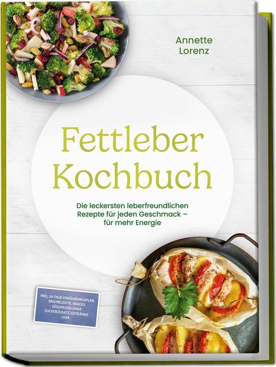 Produktbild Fettleber Kochbuch: Die leckersten leberfreundlichen Rezepte für jeden Geschmack - für mehr Ene (Deutsch, Annette Lorenz, 2026)