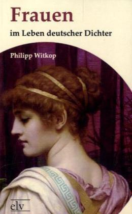 Produktbild Frauen im Leben deutscher Dichter (Deutsch, Philipp Witkop, 2011)