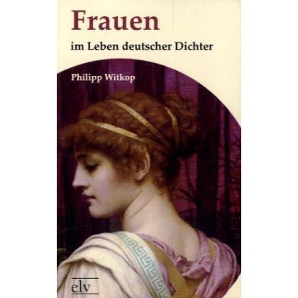 Frauen im Leben deutscher Dichter, Sachbücher von Philipp Witkop