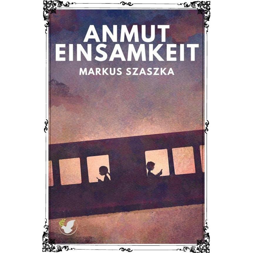 Szaszka:Die Anmut der Einsamkeit, Belletristik von Markus Szaszka