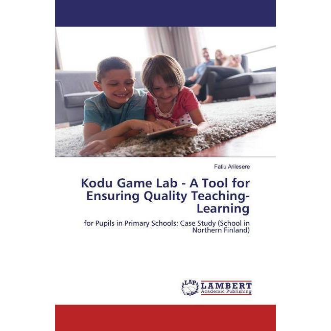 Kodu Game Lab - A Tool for Ensuring Quality Teaching-Learning, Fachbücher von Fatiu Arilesere