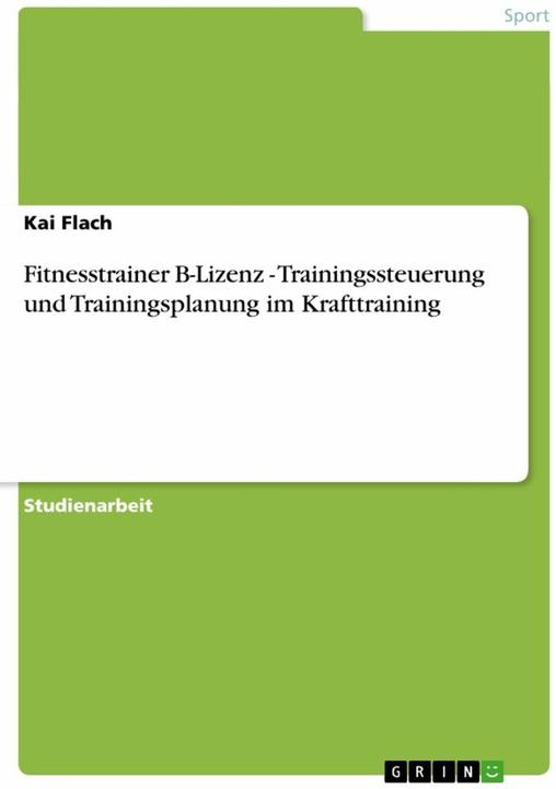 Produktbild Fitnesstrainer B-Lizenz - Trainingssteuerung und Trainingsplanung im Krafttraining (Deutsch, Kai Flach, 2012)