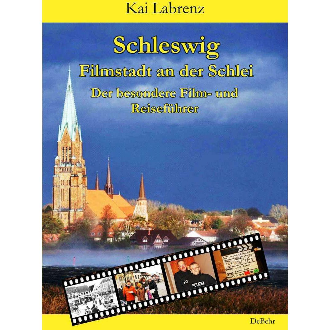Schleswig - Filmstadt an der Schlei - Der besondere Film- und Reiseführer, Ratgeber von Kai Labrenz