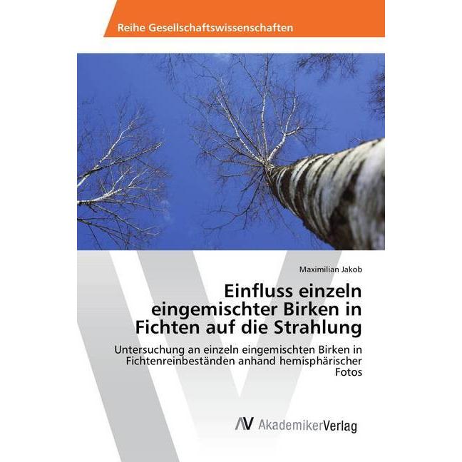 Einfluss einzeln eingemischter Birken in Fichten auf die Strahlung, Fachbücher von Maximilian Jakob