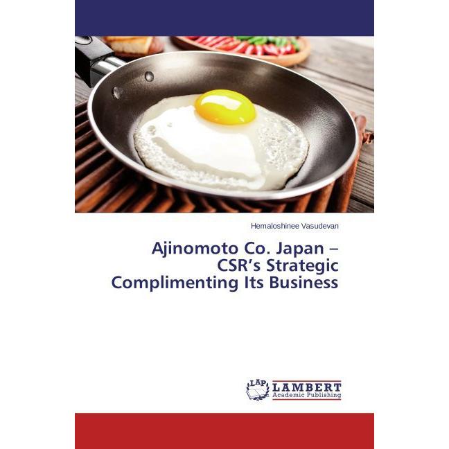 Ajinomoto Co. Japan CSR's Strategic Complimenting Its Business, Fachbücher von Hemaloshinee Vasudevan