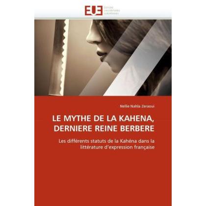 Le Mythe De La Kahena, Derniere Reine Berbere, Fachbücher von Nellie Nahla Zeraoui
