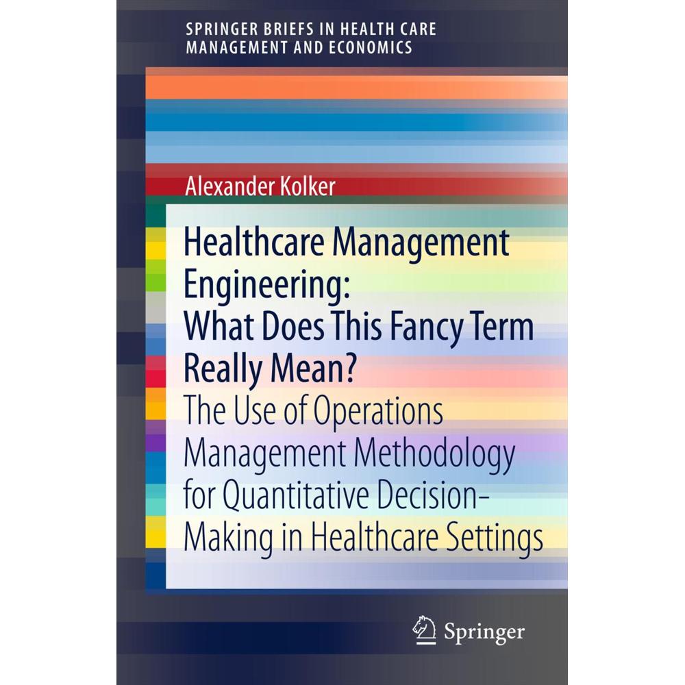 Healthcare Management Engineering: What Does This Fancy Term Really Mean?, Fachbücher von Alexander Kolker